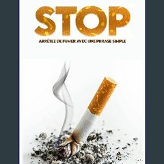 PDF ❤ Arrêter de fumer grâce à une phrase simple: Des effets de la cigarette, aux fonctionnements
