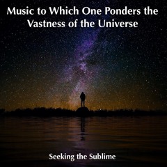 Music To Which One Ponders The Vastness Of The Universe