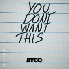Ryco - You Don't Want This
