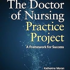 [$ The Doctor of Nursing Practice Project: A Framework for Success BY: Katherine J. Moran (Auth