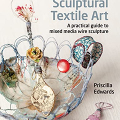 Access EPUB 💕 The Textile Artist: Sculptural Textile Art: A practical guide to mixed