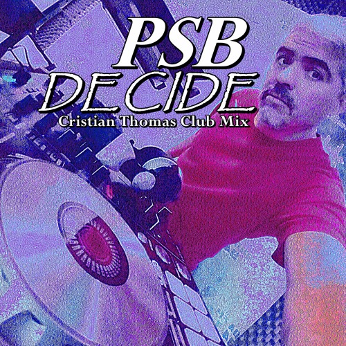 Stream PET SHOP BOYS - DECIDE (CRISTIAN THOMAS CLUB MIX 2019) by