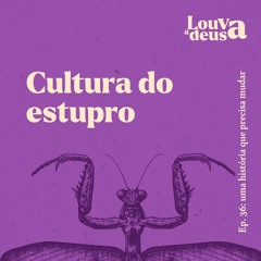 #36  -  Cultura do Estupro | Uma história que precisa mudar!