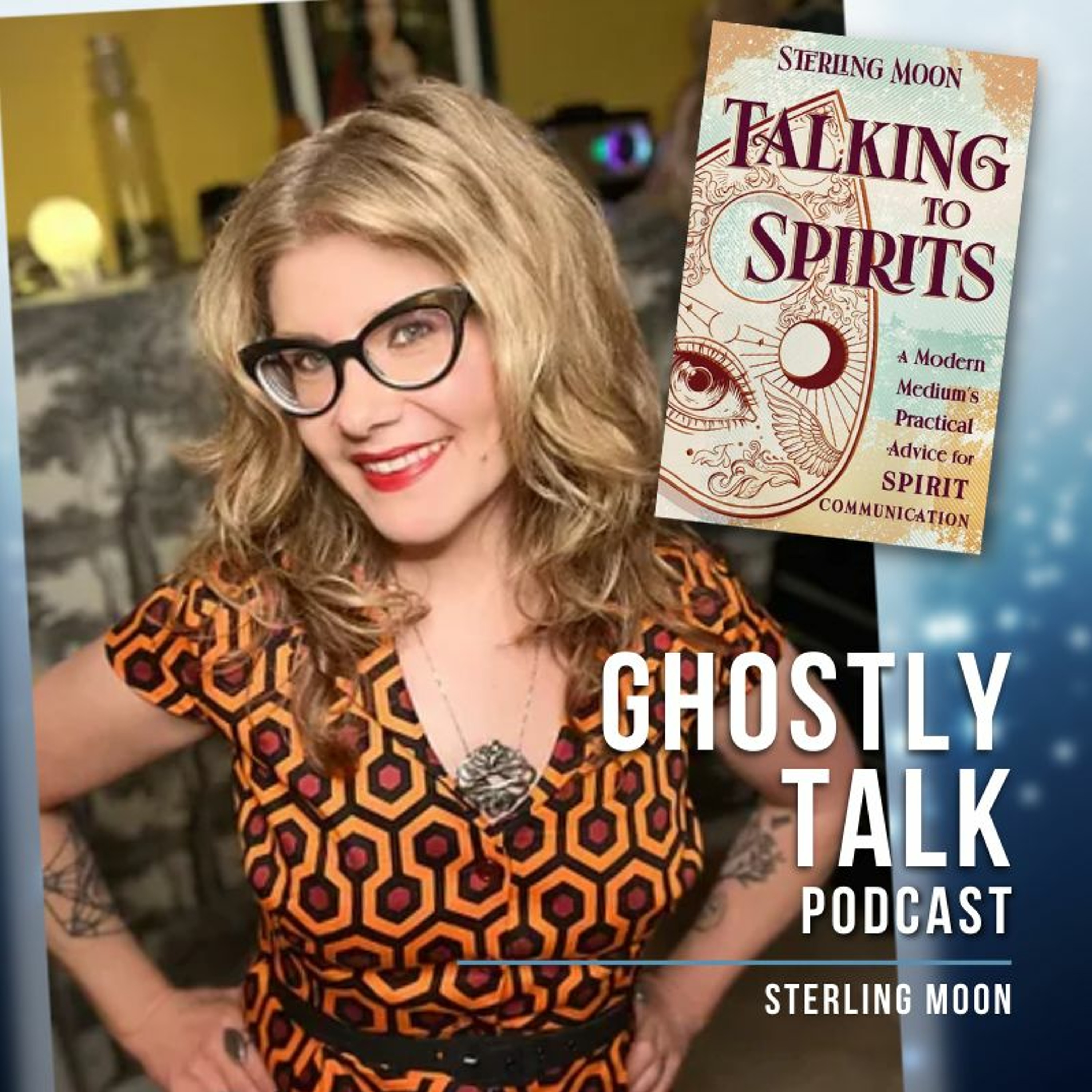 Ep 194 - Sterling Moon | Talking to Spirits