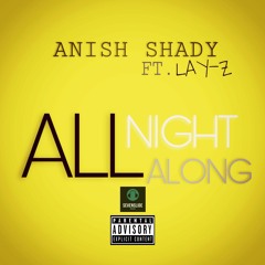 All Night Along By Anish Shady Ft.lay - Z