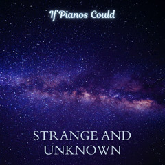 Strange and Unknown (a piano improvisation)