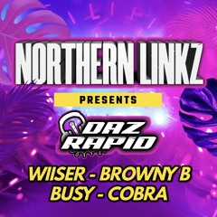 Northern Linkz Presents: DJ Daz Rapid - MCs Wiiser, Browny B, Busy, Cobra