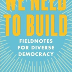 ✔️ Read We Need To Build: Field Notes for Diverse Democracy by  Eboo Patel
