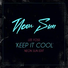 Lee Foss - Keep My Cool (Neon Sun Edit)*Free Download*