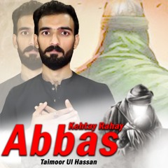 Abbas Kehtay Rahay - Taimoor Ul Hassan