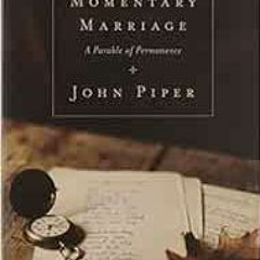 [ACCESS] EBOOK EPUB KINDLE PDF This Momentary Marriage: A Parable of Permanence by John Piper,No&eum