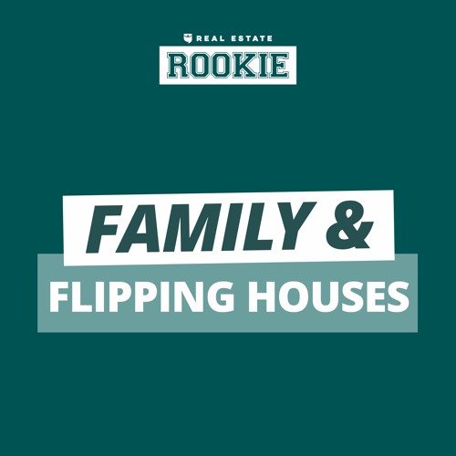 Rookie Podcast 135: 2 Houses Flipped as a Part-Time Real Estate Agent & Full-Time Father