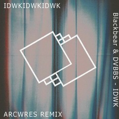 Blackbear & DVBBS - IDWK (Arcwres Remix)