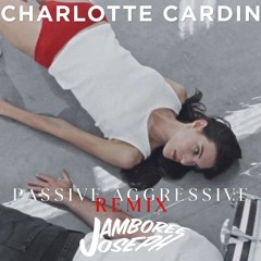 Jamboree Joseph x Charlotte Cardin - Passive Aggressive [2021 EDM REMIX]