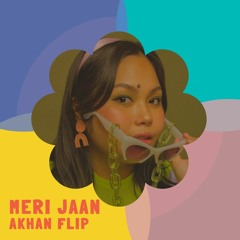 Meri Jaan (Akhan Flip)