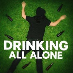 Drinking All Alone