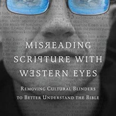 [GET] PDF 🖊️ Misreading Scripture with Western Eyes: Removing Cultural Blinders to B