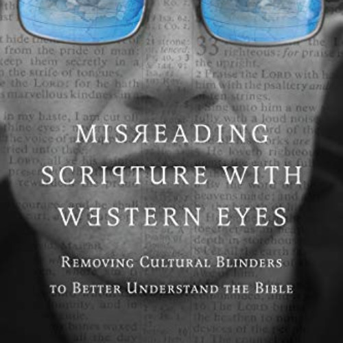 [Free] EBOOK 📦 Misreading Scripture with Western Eyes: Removing Cultural Blinders to