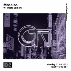 Mosaico w/ Waste Editions [at] Noods Radio