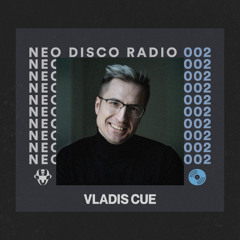 Neo Disco Radio 002: Vladis Cue