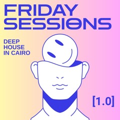 Friday Sessions: Deep House in Cairo [1.0]