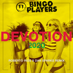 Bingo Players - Devotion 2020 (Roberto Rios x Dan Sparks Remix)