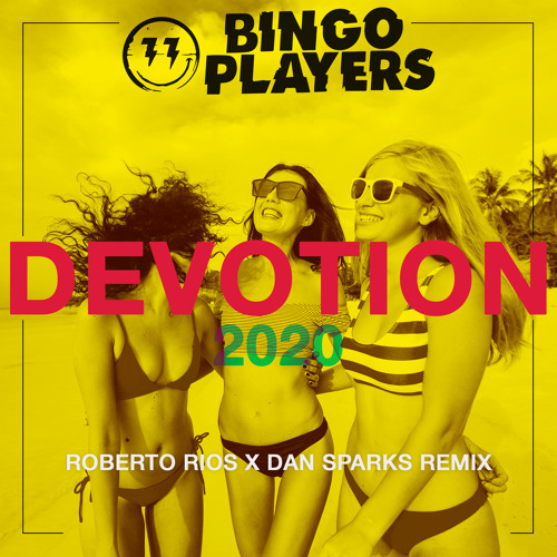 Bingo Players - Devotion 2020 (Roberto Rios x Dan Sparks Remix)