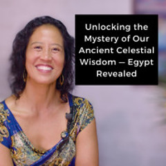 Episode 238 - Unlocking the Mystery of Our Ancient Celestial Wisdom — Egypt Revealed