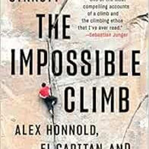 [PDF] ❤️ Read The Impossible Climb: Alex Honnold, El Capitan, and the Climbing Life by Mark Synn