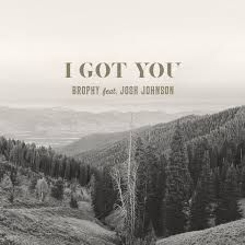 I Got You (feat. Josh Johnson) Brophy
