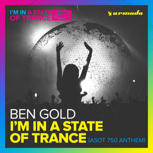 Ben Gold - I'm In A State Of Trance (ASOT 750 Anthem) (Extended Mix)