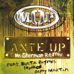 M.O.P. ft. Busta Rhymes - Ante Up. (Mr. Sherman Remix)
