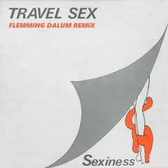 Travel Sex - Sexiness (Flemming Dalum Remix)