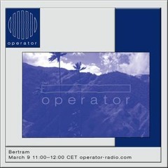 Bertram @ Operator Radio - 09-03-2019
