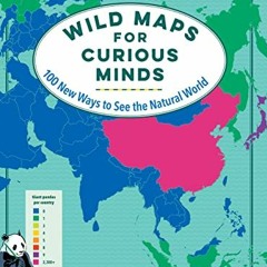 Access [PDF EBOOK EPUB KINDLE] Wild Maps for Curious Minds: 100 New Ways to See the Natural World by