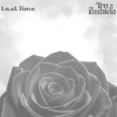 Tru Fashion - Last Time