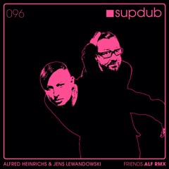 SUPDUB 096 - Alfred Heinrichs & Jens Lewandowski - Friends (ALF REMIX)