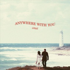 Anywhere With You