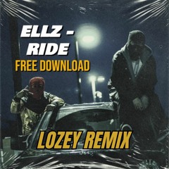 ELLZ - RIDE (LOZEY REMIX) (FREE DOWNLOAD)