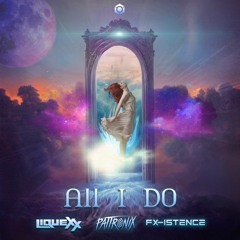 All I Do - FX - Istence, Liquexx, Pattronix