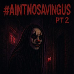 #AINTNOSAVINGUS, PT. 2 (Prod. WICK)