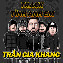 NST Track Tình Anh Em - Còn Lại Chút Tình Người | Trần Gia Khang