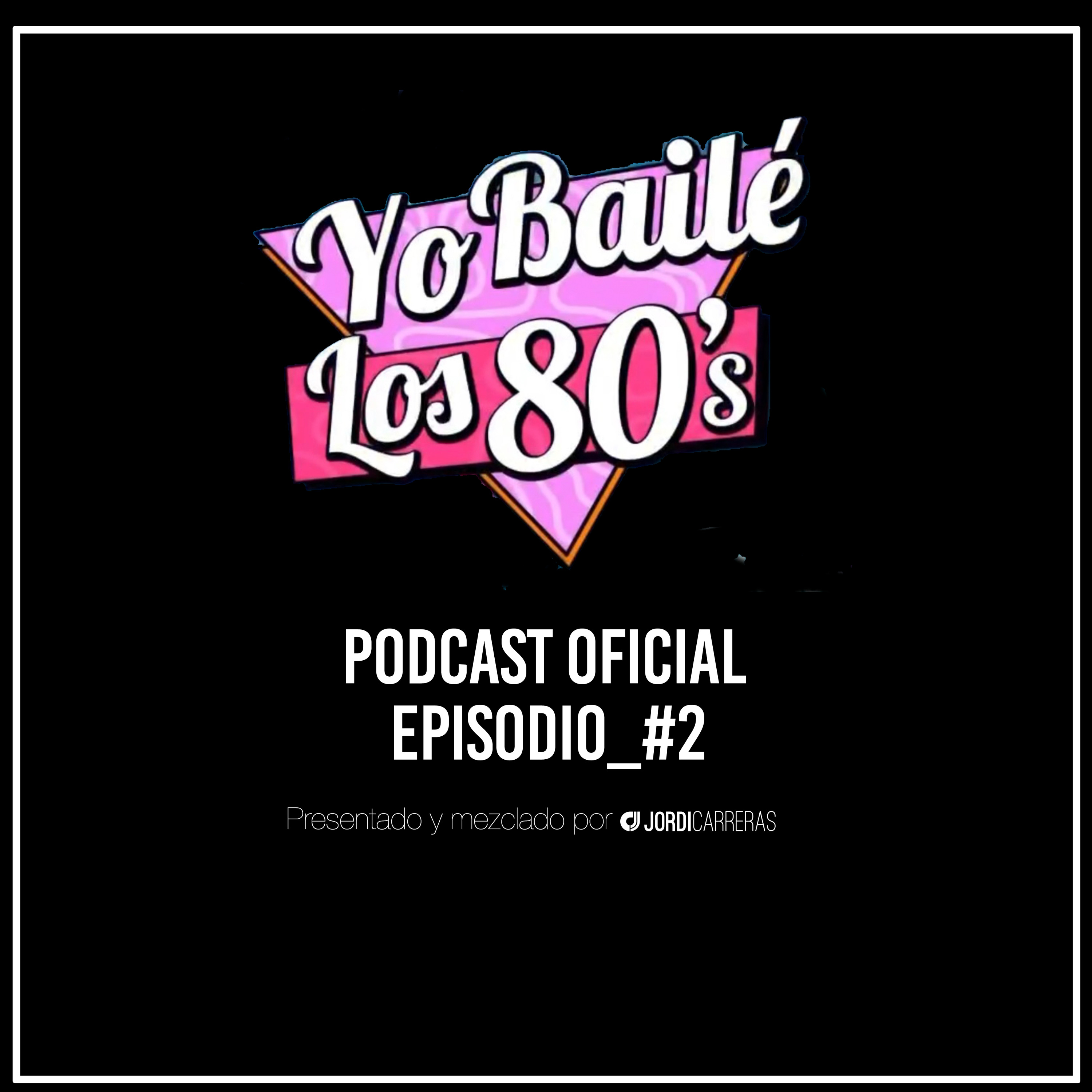 YO BAILÉ LOS 80s | Episodio 2 - Presentado y mezclado por Jordi Carreras.