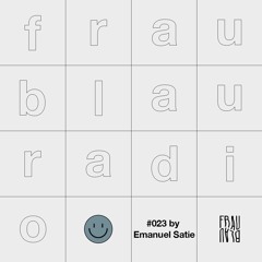 Frau Blau Radio #023 ─ Emanuel Satie