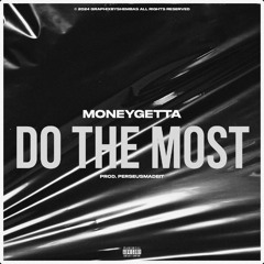 Moneygetta` DTM [DO THE MOST].