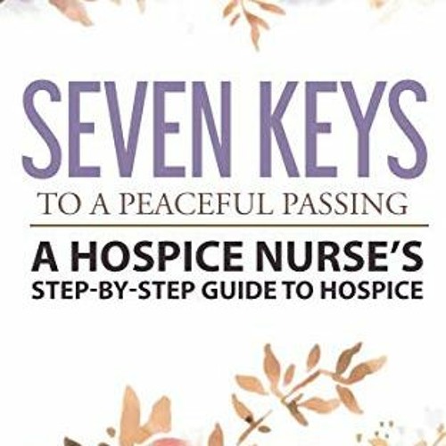 FREE EBOOK 📄 Seven Keys to a Peaceful Passing: A Hospice Nurse's Step-by-Step Guide