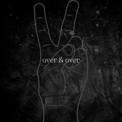 over & over