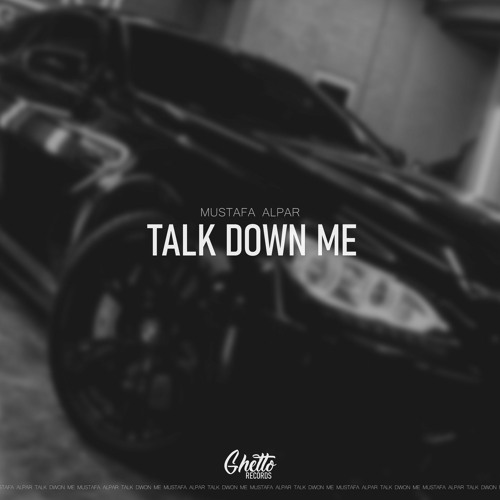 MUSTAFA ALPAR - Talk Down Me