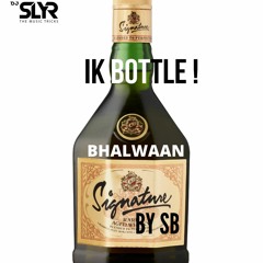 Ik Bottle - SB | BHALWAAN - DJ SLYR REMIX
