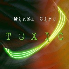 Mirel Cipu - Toxic (Original Mix)